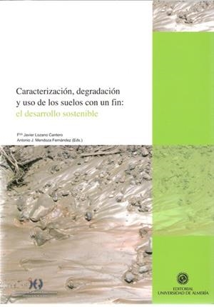 CARACTERIZACIÓN, DEGRADACIÓN Y USO DE SUELOS CON UN FIN: EL DESARROLLO SOSTENIBLE | 9788482408118 | LOZANO CANTERO, FCO. JAVIER