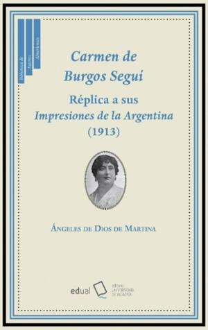 CARMEN DE BURGOS SEGUÍ. RÉPLICA A SUS IMPRESIONES DE LA ARGENTINA (1913) | 9788416642137 | DE DIOS DE MARTINA, ÁNGELES