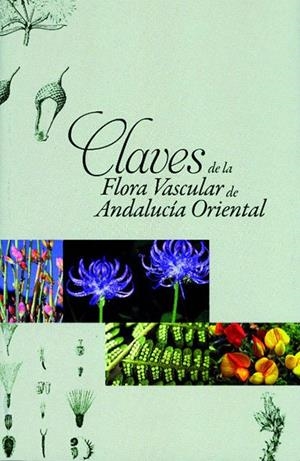 CLAVES DE LA FLORA VASCULAR DE ANDALUCÍA ORIENTAL | 9788482409832 | BLANCA LÓPEZ, GABRIEL / CABEZUDO ARTERO, BALTASAR / CUETO ROMERO, MIGUEL / MORALES TORRES, CONCEPCIÓ