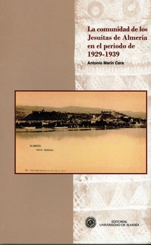 COMUNIDAD DE LOS JESUITAS DE ALMERÍA EN EL PERÍODO 1929 - 1939, LA | 9788482409375 | MARÍN CARA, ANTONIO