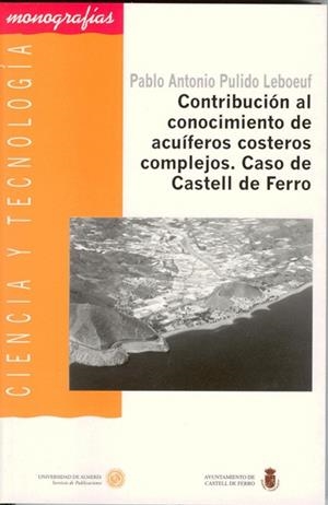 CONTRIBUCIÓN AL CONOCIMIENTO DE ACUÍFEROS COSTEROS COMPLEJOS. CASO DE CASTELL DE FERRO | 9788482406152 | PULIDO LEBOEUF, PABLO ANTONIO