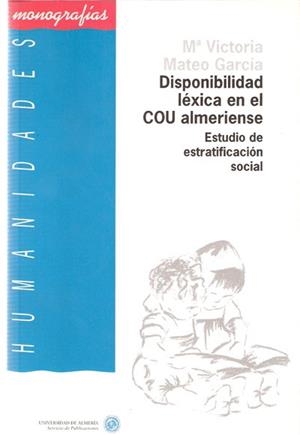 DISPONIBILIDAD LÉXICA EN EL COU ALMERIENSE. ESTUDIO DE ESTRATIFICACIÓN SOCIAL | 9788482400921 | MATEO GARCÍA, Mª VICTORIA