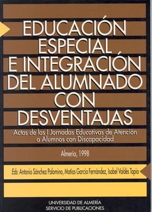 EDUCACIÓN ESPECIAL E INTEGRACIÓN DEL ALUMNADO CON DESVENTAJAS | 9788482401089 | SÁNCHEZ PALOMINO, ANTONIO / GARCÍA FERNÁNDEZ, MATÍAS / VALDÉS TAPIA, ISABEL