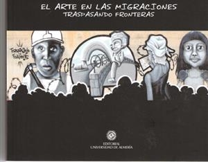 ARTE EN LAS MIGRACIONES, EL. TRASPASANDO FRONTERAS | 9788482408866 | CHECA Y OLMOS, FRANCISCO / FERNÁNDEZ SOTO, CONCEPCIÓN