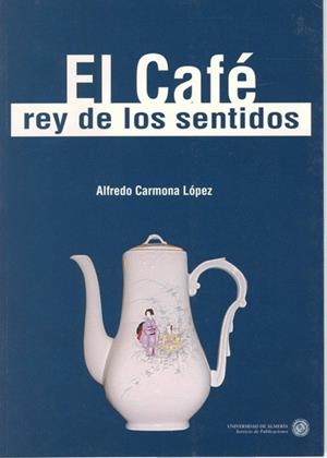 CAFÉ, REY DE LOS SENTIDOS, EL | 9788482401737 | CARMONA LÓPEZ, ALFREDO