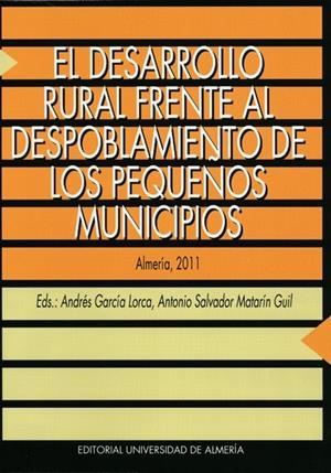 DESARROLLO RURAL FRENTE AL DESPOBLAMIENTO DE LOS PEQUEÑOS MUNICIPIOS, EL | 9788482409894 | GARCÍA LORCA, ANDRÉS / MATARÍN GUIL, ANTONIO SALVADOR