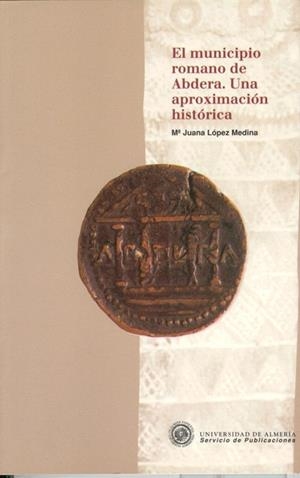 MUNICIPIO ROMANO DE ABDERA, EL. UNA APROXIMACIÓN HISTÓRICA | 9788482400563 | LÓPEZ MEDINA, Mª JUANA
