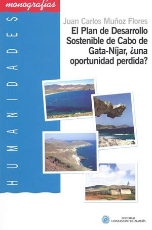 PLAN DE DESARROLLO SOSTENIBLE EN CABO DE GATA-NIJAR, ¿UNA OPORTUNIDAD PERDIDA?, EL | 9788482401928 | MUÑOZ FLORES, JUAN CARLOS