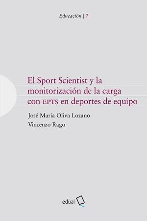 SPORT SCIENTIST Y LA MONITORIZACIÓN DE LA CARGA CON EPTS EN DEPORTES DE EQUIPO, EL | 9788413510415 | OLIVA LOZANO, JOSÉ MARÍA / RAGO, VICENZO