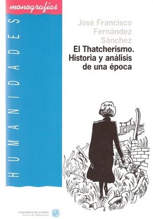 THATCHERISMO, EL. HISTORIA Y ANÁLISIS DE UNA ÉPOCA | 9788482401768 | FERNÁNDEZ SÁNCHEZ, JOSÉ FRANCISCO