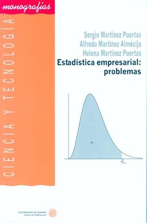 ESTADÍSTICA EMPRESARIAL: PROBLEMAS | 9788482406862 | MARTÍNEZ PUERTAS, SERGIO / MARTÍNEZ ALMÉCIJA, ALFREDO / MARTÍNEZ PUERTAS, HELENA