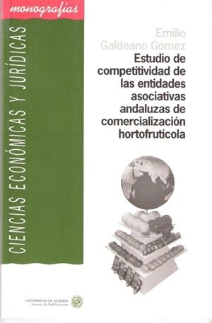 ESTUDIO DE COMPETITIVIDAD DE LAS ENTIDADES ASOCIATIVAS ANDALUZAS DE COMERCIALIZACIÓN HORTOFRUTÍCOLA | 9788482403526 | GALDEANO GÓMEZ, EMILIO