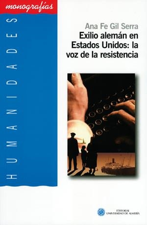 EXILIO ALEMÁN EN ESTADOS UNIDOS: LA VOZ  DE LA RESISTENCIA. | 9788482409849 | GIL SERRA, ANA FE