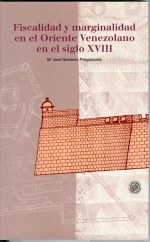 FISCALIDAD Y MARGINALIDAD EN EL ORIENTE VENEZOLANO EN EL SIGLO XVIII | 9788482401621 | NESTARES PLEGUEZUELO, Mª JOSÉ