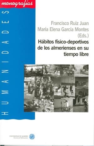 HÁBITOS FÍSICO-DEPORTIVOS DE LOS ALMERIENSES EN SU TIEMPO LIBRE | 9788482407647 | RUIZ JUAN, FRANCISCO / GARCÍA MONTES, MARÍA ELENA