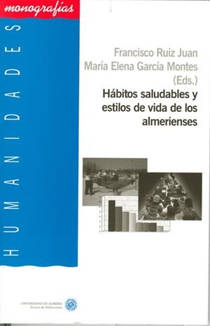 HÁBITOS SALUDABLES Y ESTILOS DE VIDA DE LOS ALMERIENSES | 9788482407630 | RUIZ JUAN, FRANCISCO / GARCÍA MONTES, MARÍA ELENA