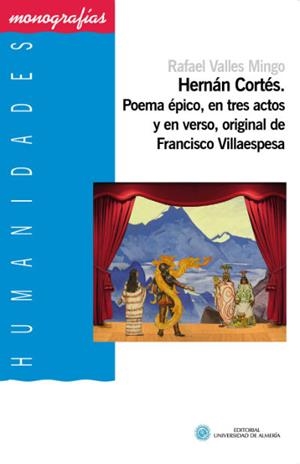 HERNÁN CORTÉS. POEMA ÉPICO, EN TRES ACTOS Y EN VERSO, ORIGINAL DE FRANCISCO VILLAESPESA | 9788415487906 | VALLES MINGO, RAFAEL