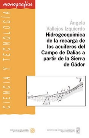 HIDROGEOQUÍMICA DE LA RECARGA DE LOS ACUÍFEROS DEL CAMPO DE DALÍAS A PARTIR DE LA SIERRA DE GÁDOR | 9788482403328 | VALLEJOS IZQUIERDO, ÁNGELA
