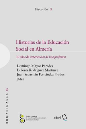 HISTORIAS DE LA EDUCACIÓN SOCIAL EN ALMERÍA | 9788417261238 | MAYOR PAREDES, DOMINGO / RODRÍGUEZ MARTÍNEZ, DOLORES / FERNÁNDEZ PRADOS, JUAN SEBASTIÁN