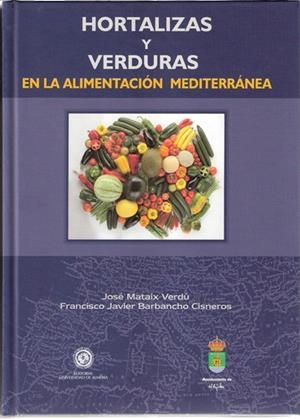 HORTALIZAS Y VERDURAS EN LA ALIMENTACIÓN MEDITERRÁNEA | 9788482408293 | MATAIX VERDÚ, JOSÉ / BARBANCHO CISNEROS, FRANCISCO JAVIER
