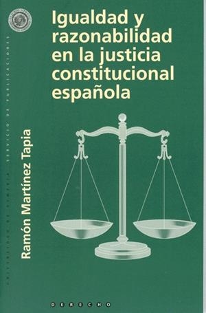 IGUALDAD Y RAZONABILIDAD EN LA JUSTICIA CONSTITUCIONAL ESPAÑOLA | 9788482403854 | MARTÍNEZ TAPIA, RAMÓN