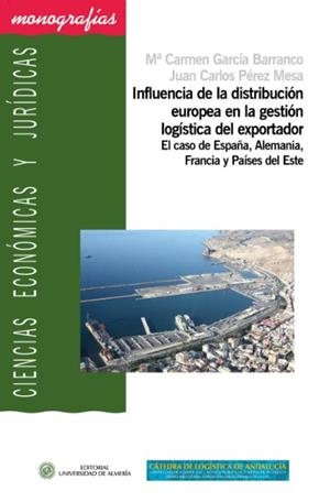 INFLUENCIA DE LA DISTRIBUCIÓN EUROPEA EN LA GESTIÓN LOGÍSTICA DEL EXPORTADOR | 9788416027682 | PÉREZ MESA, JUAN CARLOS / GARCÍA BARRANCO, Mª CARMEN