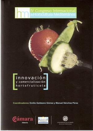 INNOVACIÓN Y COMERCIALIZACIÓN HORTOFRUTÍCOLA. IV CONGRESO INTERNACIONAL DE HORTICULTURA MEDITERRÁNEA | 9788482407937 | SÁNCHEZ PÉREZ, MANUEL / GALDEANO GÓMEZ, EMILIO