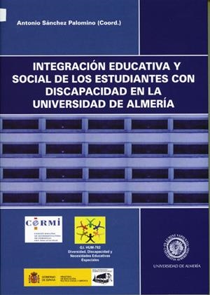 INTEGRACIÓN EDUCATIVA Y SOCIAL DE LOS ESTUDIANTES CON DISCAPACIDAD EN LA UNIVERSIDAD DE ALMERÍA | 9788482409160 | SÁNCHEZ PALOMINO, ANTONIO