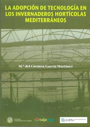 ADOPCIÓN DE TECNOLOGÍA EN LOS INVERNADEROS HORTÍCOLAS MEDITERRÁNEOS, LA | 9788482409856 | GARCÍA MARTÍNEZ, Mª DEL CARMEN