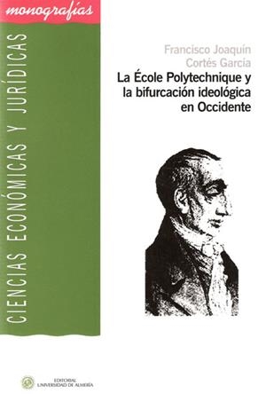 ÉCOLE POLYTECHNIQUE Y LA BIFURCACIÓN IDEOLÓGICA EN OCCIDENTE, LA | 9788482408019 | CORTÉS GARCÍA, FCO. JOAQUÍN