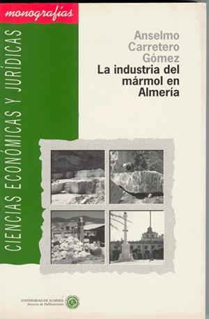 INDUSTRIA DEL MÁRMOL EN ALMERÍA, LA | 9788482400228 | CARRETERO GÓMEZ, ANSELMO