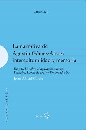 NARRATIVA DE AGUSTÍN GÓMEZ-ARCOS, LA : INTERCULTURALIDAD Y MEMORIA | 9788416642335 | ALACID GARCÍA, JESÚS