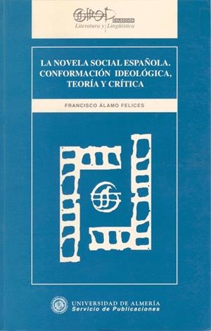 NOVELA SOCIAL ESPAÑOLA, LA. CONFORMACIÓN IDEOLÓGICA, TEORÍA Y CRÍTICA | 9788482400570 | ÁLAMO FELICES, FRANCISCO