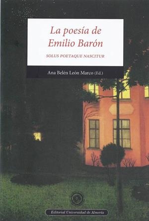 POESÍA DE EMILIO BARÓN, SOLUS POETAQUE NASCITUR, LA | 9788415487012 | LEÓN MARCO, ANA BELÉN