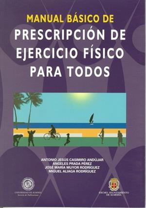 MANUAL BÁSICO DE PRESCRIPCIÓN DE EJERCICIO FÍSICO PARA TODOS | 9788482407579 | CASIMIRO ANDÚJAR, ANTONIO JESÚS
