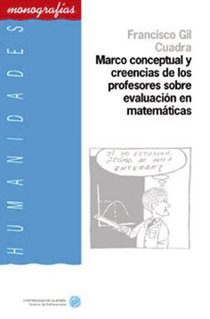MARCO CONCEPTUAL Y CREENCIAS DE LOS PROFESORES SOBRE EVALUACIÓN EN MATEMÁTICAS | 9788482403762 | GIL CUADRA, FRANCISCO