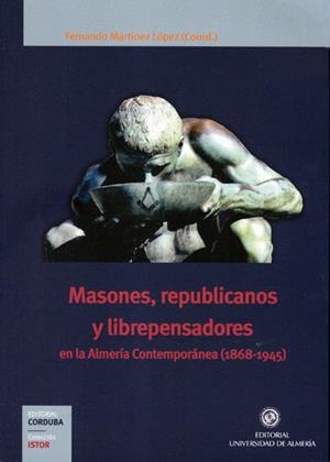 MASONES, REPUBLICANOS Y LIBREPENSADORES EN LA ALMERÍA CONTEMPORÁNEA (1868-1945) | 9788482409689 | MARTÍNEZ LÓPEZ, FERNANDO