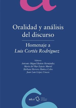 ORALIDAD Y ANÁLISIS DEL DISCURSO. HOMENAJE A LUIS CORTÉS RODRÍGUEZ | 9788416642199 | BAÑÓN HERNÁNDEZ, ANTONIO MIGUEL / ESPEJO MURIEL, MARÍA DEL MAR / HERRERO MUÑOZ-COBO, BÁRBARA / LÓPEZ