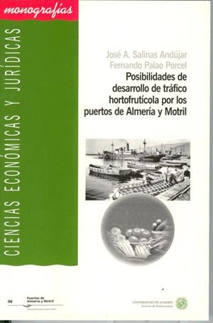 POSIBILIDADES DE DESARROLLO DE TRÁFICO HORTOFRUTÍCOLA POR LOS PUERTOS DE ALMERÍA Y MOTRIL | 9788482405452 | SALINAS ANDÚJAR, JOSÉ ANTONIO / PALAO PORCEL, FERNANDO