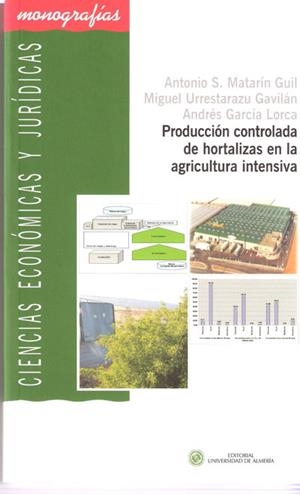 PRODUCCIÓN CONTROLADA DE HORTALIZAS EN LA AGRICULTURA INTENSIVA | 9788482408736 | URRESTARAZU GAVILÁN, MIGUEL / MATARÍN GUIL, ANTONIO SALVADOR / GARCÍA LORCA, ANDRÉS