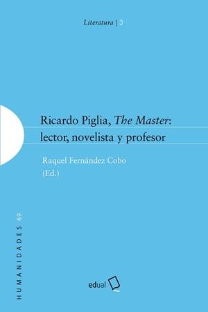 RICARDO PIGLIA, THE MASTER: LECTOR NOVELISTA Y PROFESOR | 9788413510576