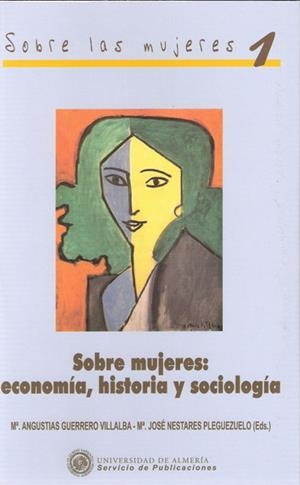 SOBRE MUJERES: ECONOMÍA, HISTORIA Y SOCIOLOGÍA | 9788482406756 | GUERRERO VILLALBA, Mª ANGUSTIAS / NESTARES PLEGUEZUELO, Mª JOSÉ