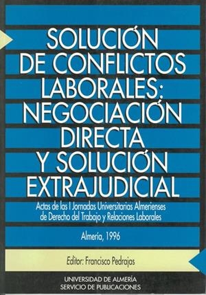 SOLUCIÓN DE CONFLICTOS LABORALES: NEGOCIACIÓN DIRECTA Y SOLUCIÓN EXTRAJUDICIAL | 9788482400716 | PEDRAJAS PÉREZ, FRANCISCO