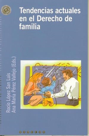 TENDENCIAS ACTUALES EN EL DERECHO DE FAMILIA | 9788482407364 | LÓPEZ SAN LUIS, ROCÍO / PÉREZ VALLEJO, ANA Mª