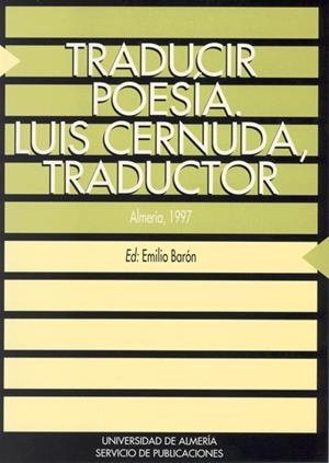 TRADUCIR POESÍA. LUIS CERNUDA, TRADUCTOR | 9788482401140 | BARÓN PALMA, EMILIO