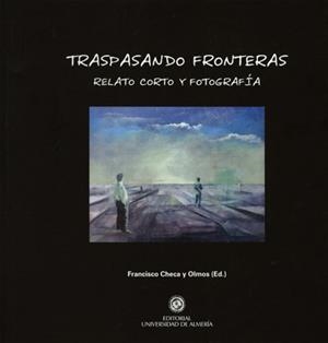 TRASPASANDO FRONTERAS. RELATO CORTO Y FOTOGRAFÍA | 9788468977010 | CHECA Y OLMOS, FRANCISCO