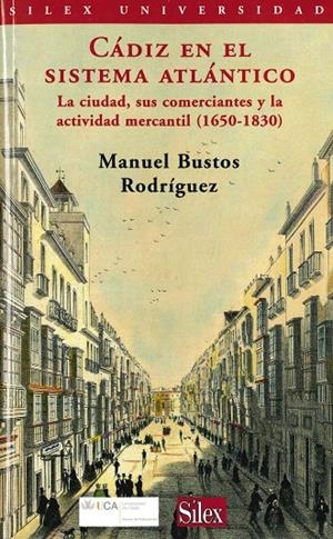 CÁDIZ EN EL SISTEMA ATLÁNTICO. LA CIUDAD, SUS COMERCIANTES Y LA ACTIVIDAD MERCANTIL (1650-1830) | 9788498287813 | BUSTOS RODRÍGUEZ, MANUEL