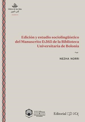 EDICIÓN Y ESTUDIO SOCIOLINGÜÍSTICO DEL MANUSCRITO D.565 DE LA BIBLIOTECA UNIVERSITARIA DE BOLONIA | 9788498286618 | NORRI NORRI, NEZHA