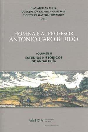 HOMENAJE AL PROFESOR ANTONIO CARO BELLIDO. VOLUMEN II: ESTUDIOS HISTÓRICOS DE ANDALUCÍA | 9788498283242 | ABELLÁN PÉREZ, JUAN / LAZARICH GONZÁLEZ, CONCEPCIÓN / CASTAÑEDA FERNÁNDEZ, VICENTE
