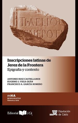 INSCRIPCIONES LATINAS DE JEREZ DE LA FRONTERA | 9788498285819 | RUIZ CASTELLANOS, ANTONIO / VEGA GEÁN, EUGENIO J. / GARCÍA ROMERO, FRANCISCO A.